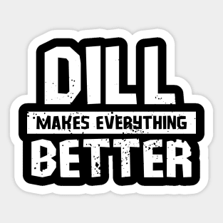 Dill makes everything better Sticker